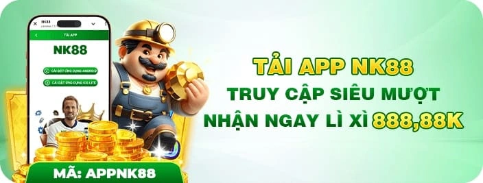 App Nhà cái NK88 truy câp siêu mượt, tặng lì xì 888,88K